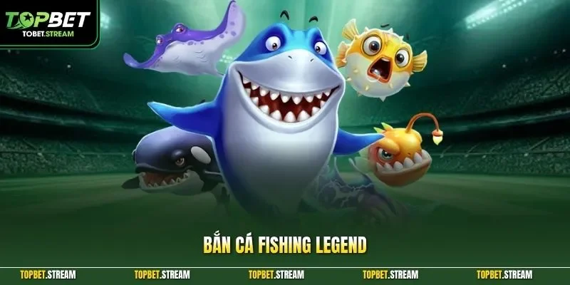 Bắn cá Fishing Legend
