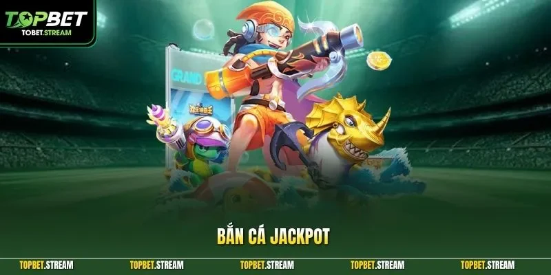 Bắn cá Jackpot