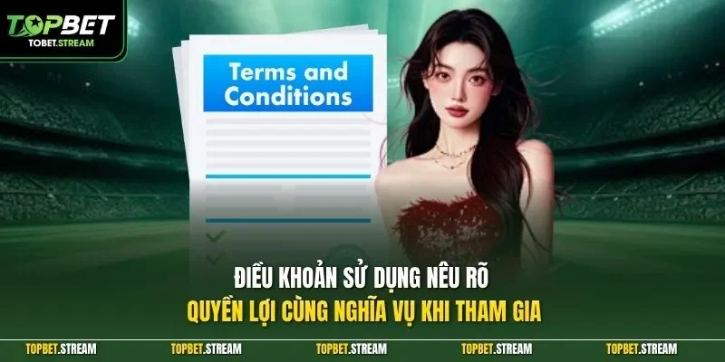Điều khoản sử dụng nêu rõ quyền lợi cùng nghĩa vụ khi tham gia
