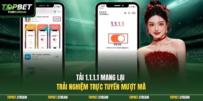 Tải 1.1.1.1 mang lại trải nghiệm trực tuyến mượt mà
