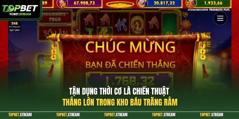 Tận dụng thời cơ là chiến thuật thắng lớn trong kho báu trăng rằm